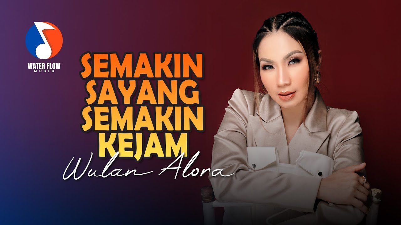 SEMAKIN SAYANG SEMAKIN KEJAM - WULAN ALORA (Official Music Video)