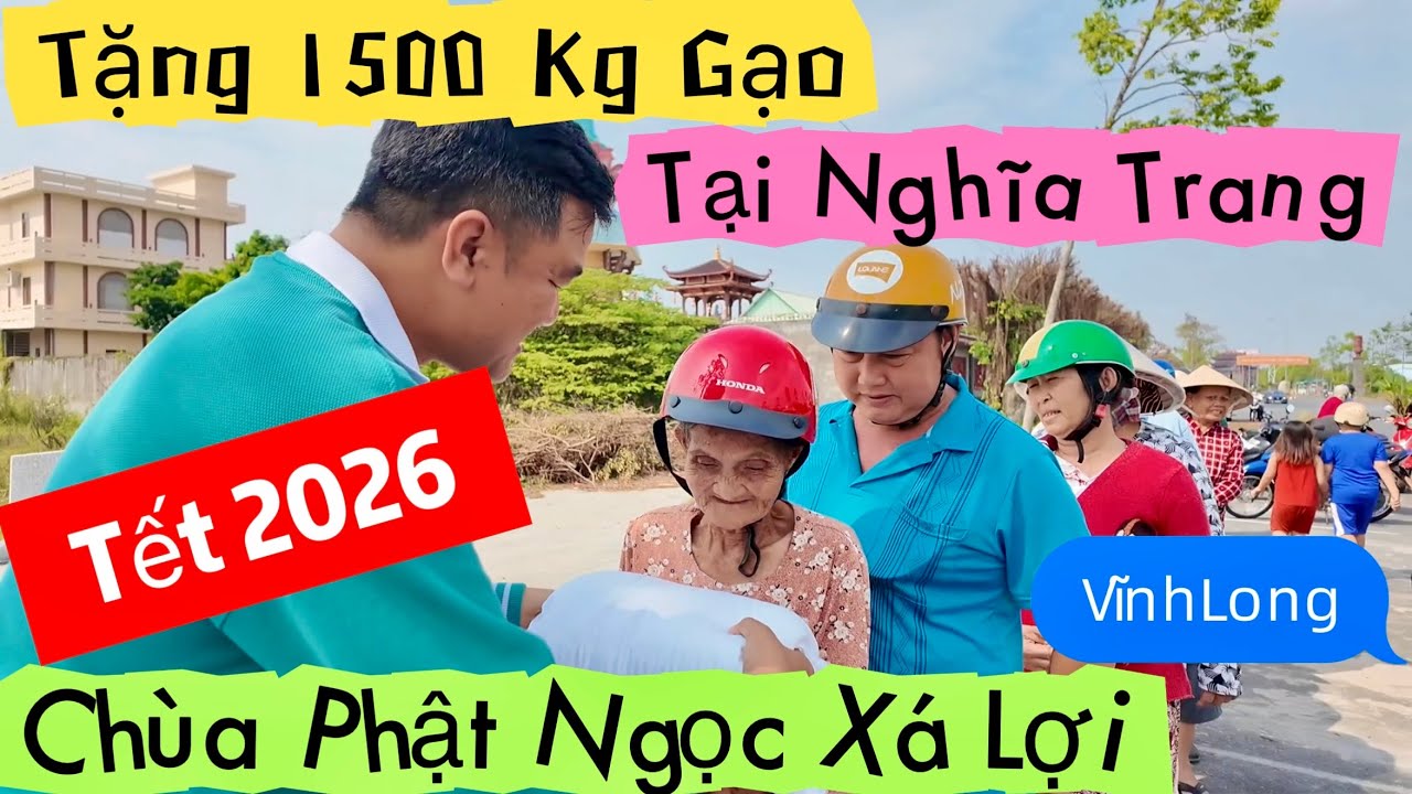 Tặng 1500 Kg Gạo Tại Nghĩa Trang  Ngay Chùa Phật Ngọc Xá Lợi Vĩnh Long Dịp Tết 2026 Khương Nhựt Minh