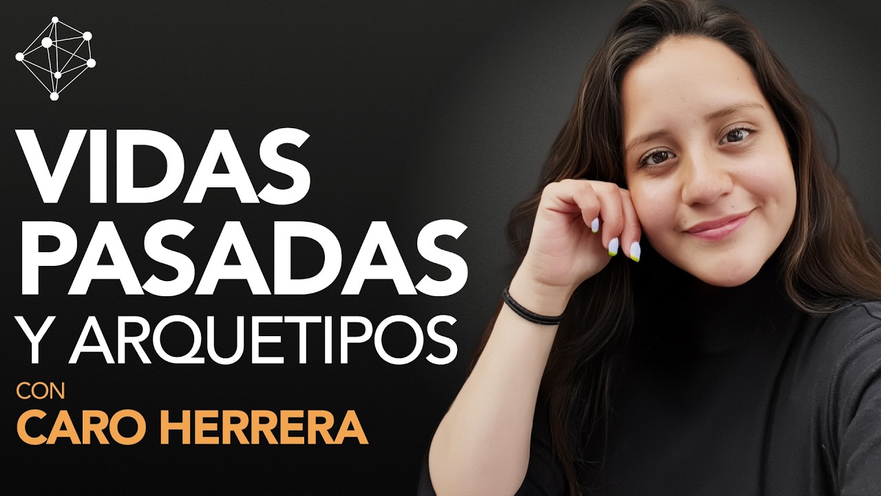 Vidas Pasadas y Arquetipos | Caro Herrera