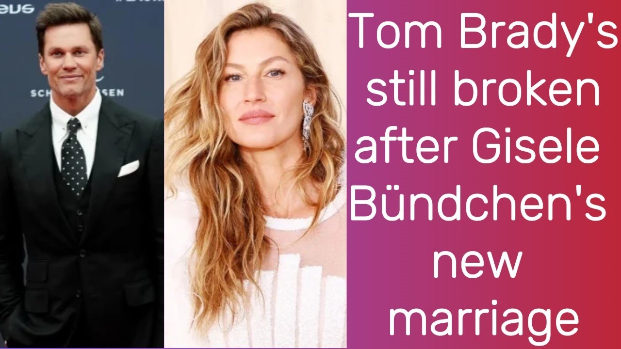 Tom Brady 'still broken' after Gisele Bündchen's new marriage | Tom Brady | Gisele Bundchen | News