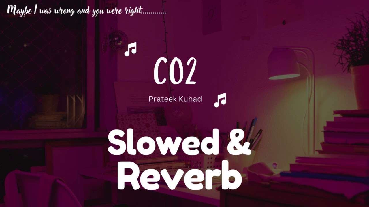 Carbondioxide(C02)-Prateek Kuhad SLOWED AND REVERB
