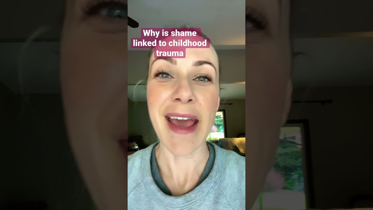 Why is shame linked to childhood trauma?