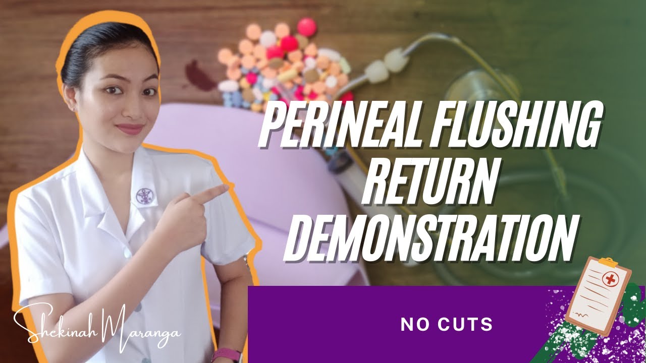 Perineal Flushing | Return Demonstration | no cuts
