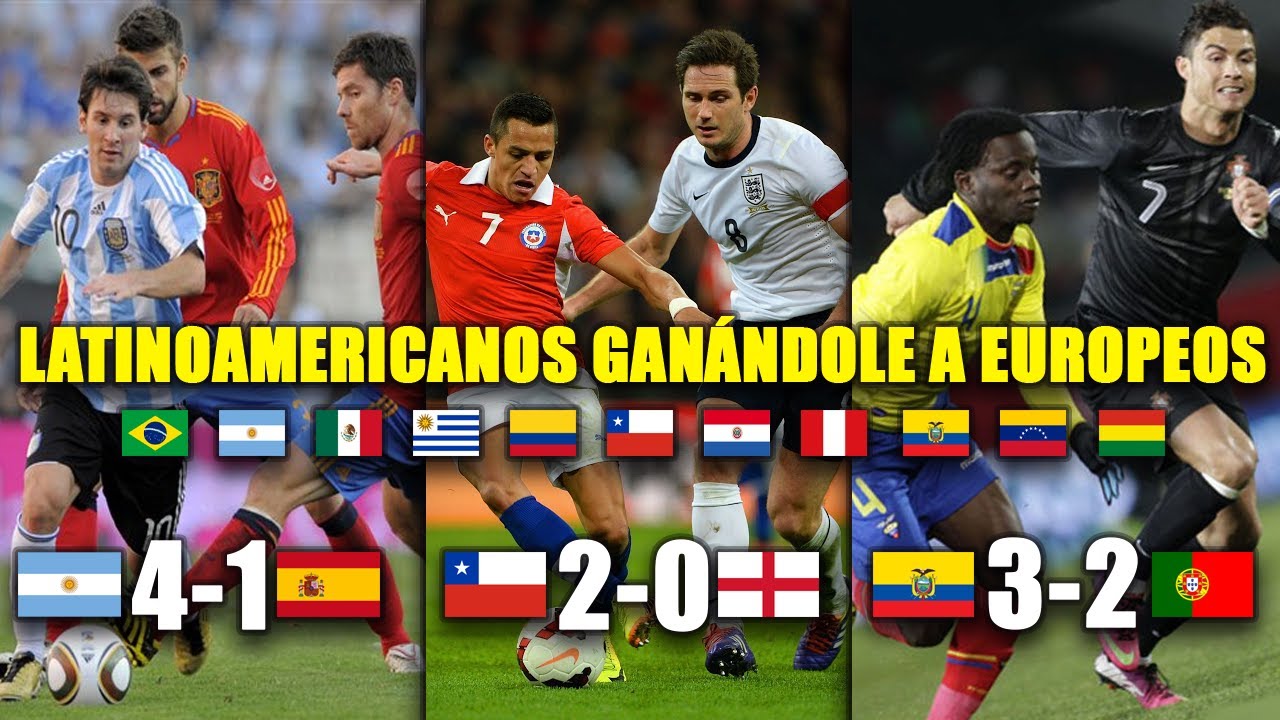 SELECCIONES LATINOAMERICANAS GANÁNDOLE A SELECCIONES EUROPEAS EN LOS ÚLTIMOS AÑOS