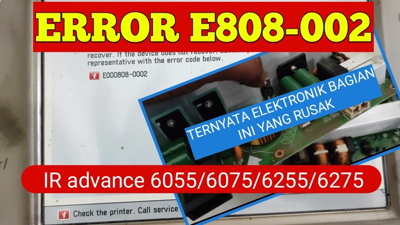 Error E808-002, Ternyata elektronik nya ada yang rusak. ir Advance 6055/6075/6255/6275