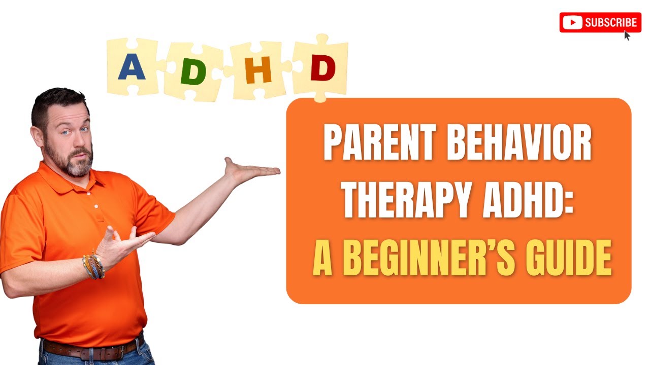 Parent Behavior Therapy ADHD: A Beginner’s Guide