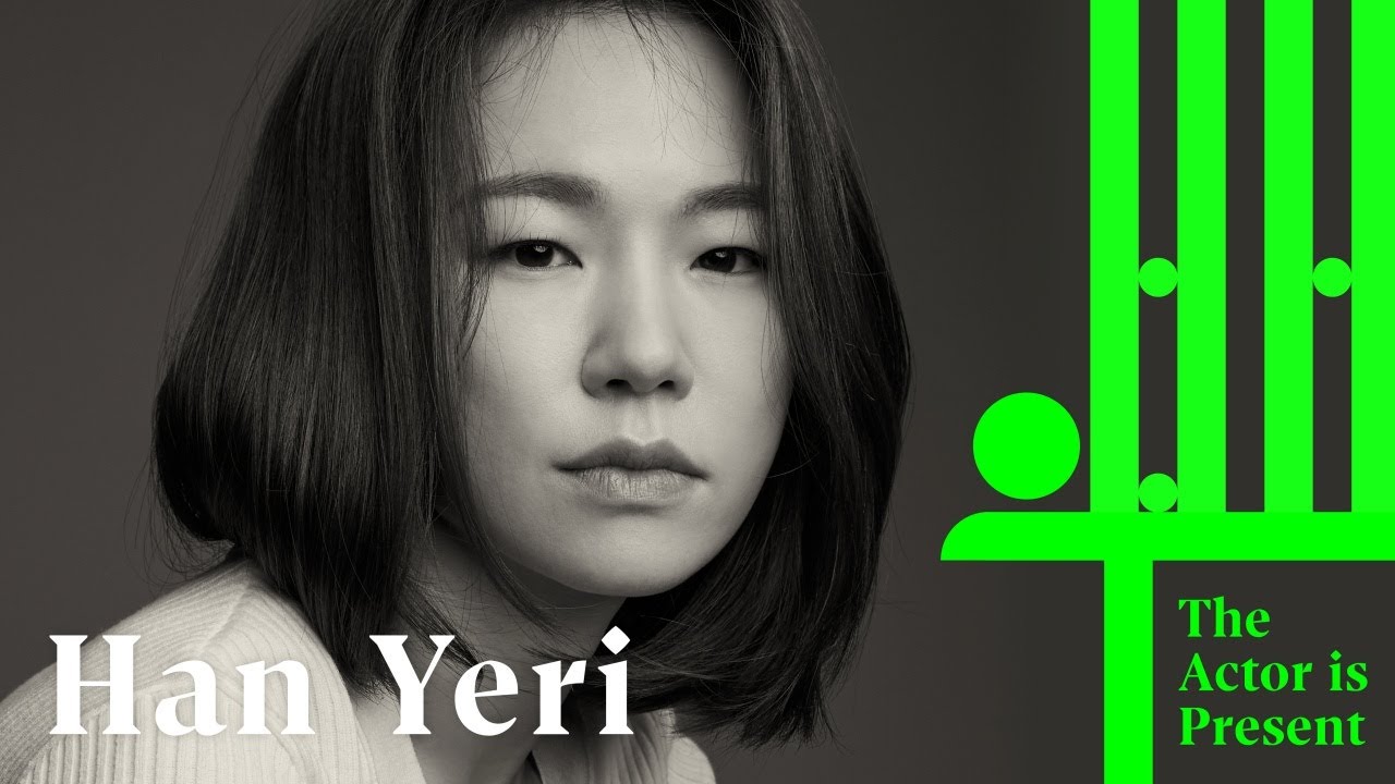 Han Yeri | The Actor is Present | 한예리