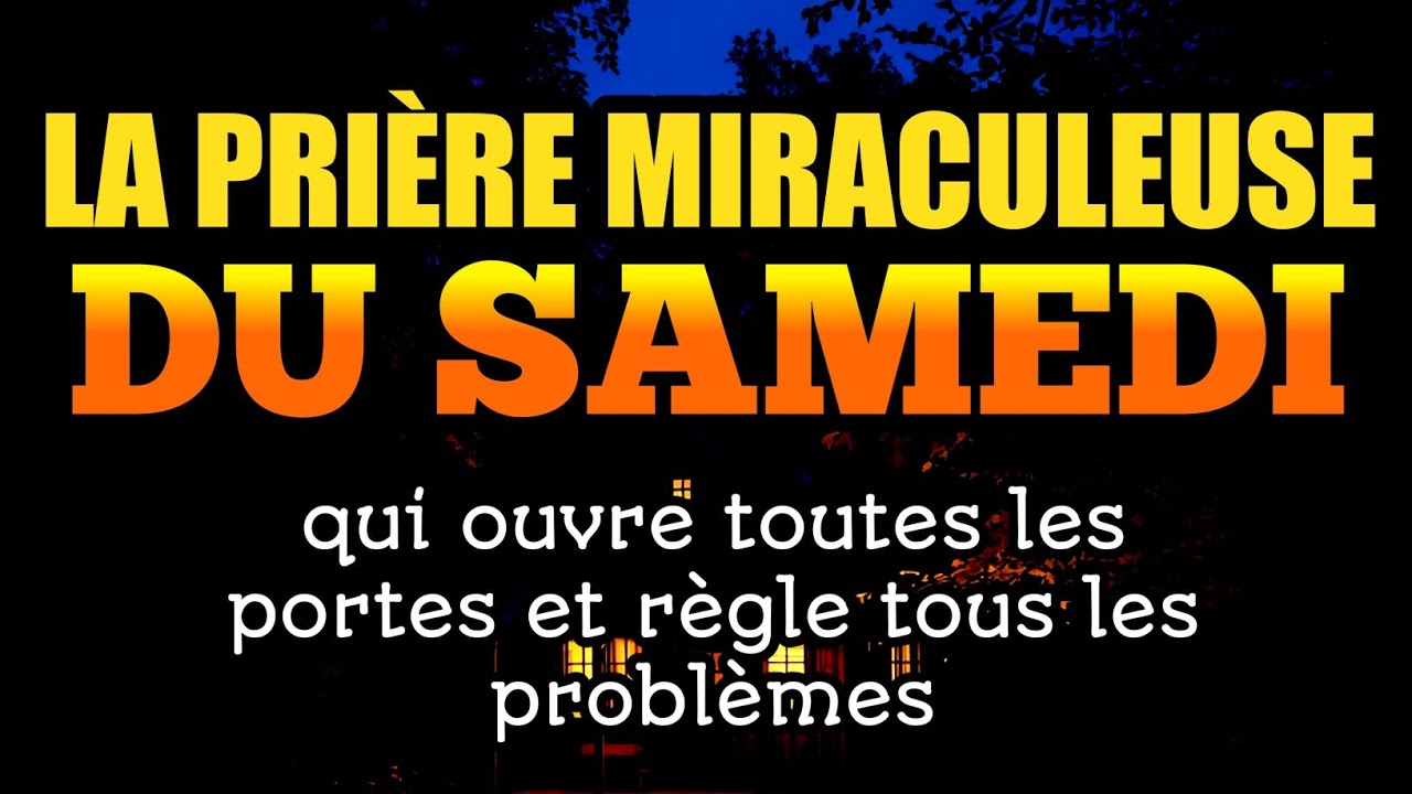 La prière miraculeuse du samedi qui ouvre toutes les portes et règle tous les problèmes