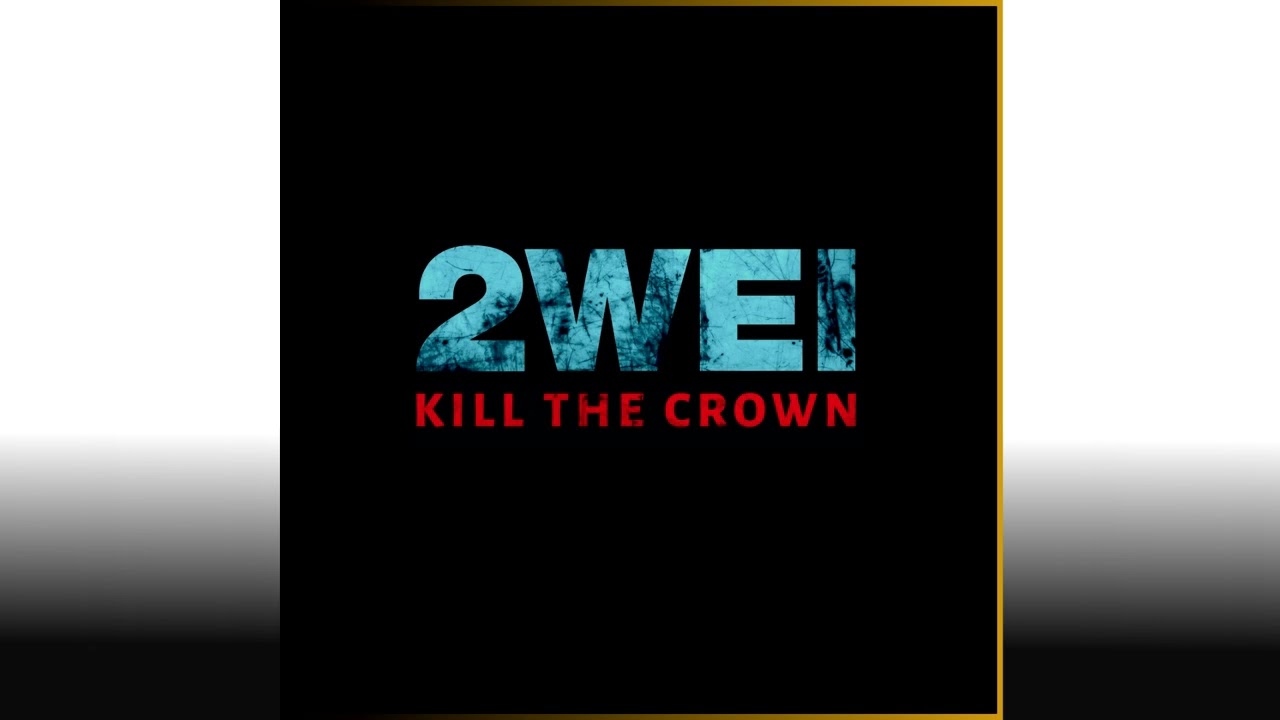 2WEI - Kill the Crown Extended