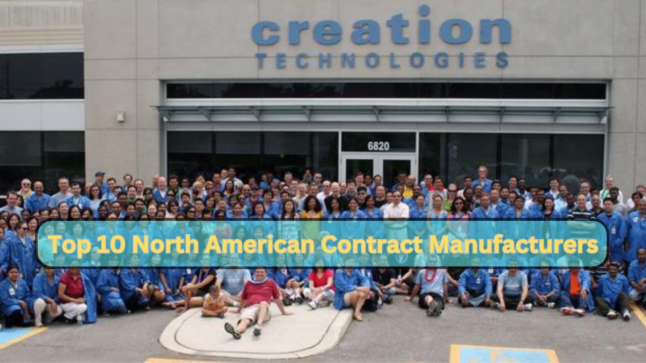 Top Ten North American Contract Manufacturing Companies: Spotlight on Creation Technologies
