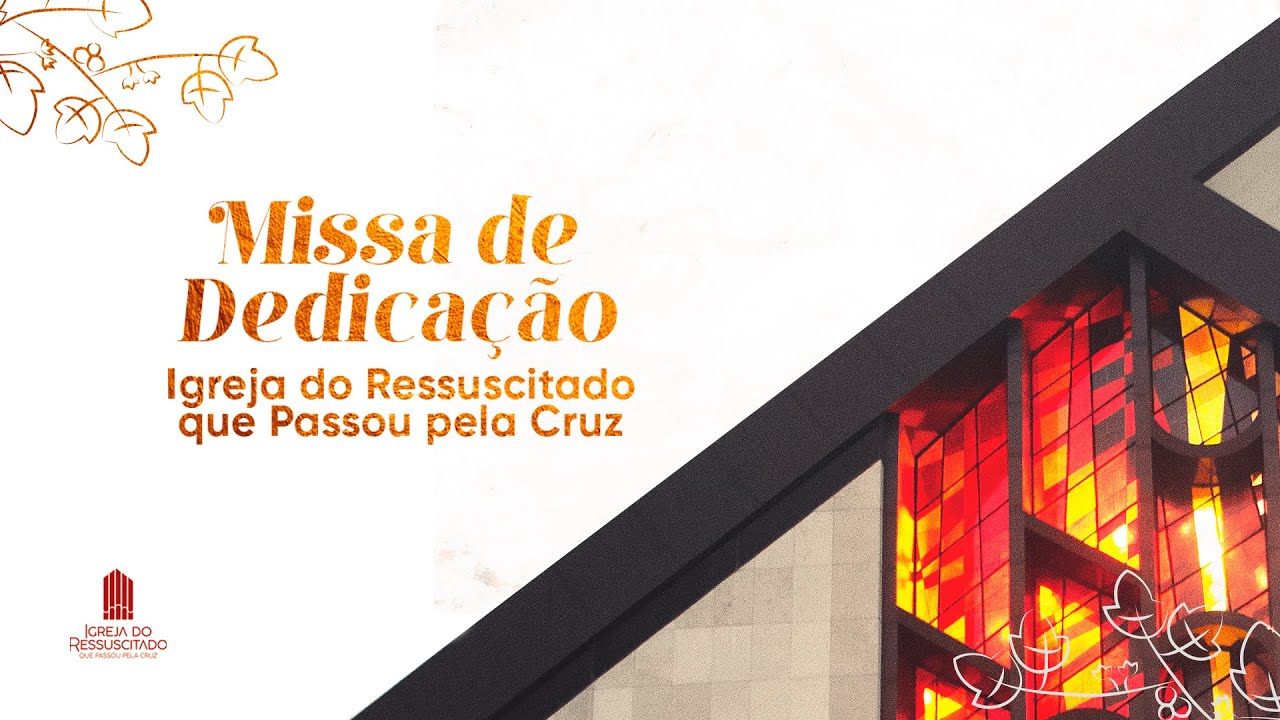 Missa de Dedicação da Igreja do Ressuscitado que Passou pela Cruz | Comunidade Católica Shalom