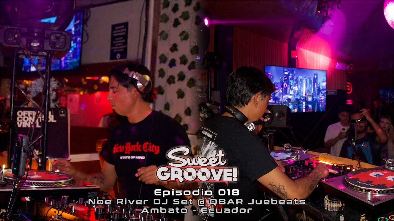 Sweet Groove 018 - Mixed by Noe River (Dj Set @ QBAR Juebeats - Sweet Groove Showcase Ecuador 2025)