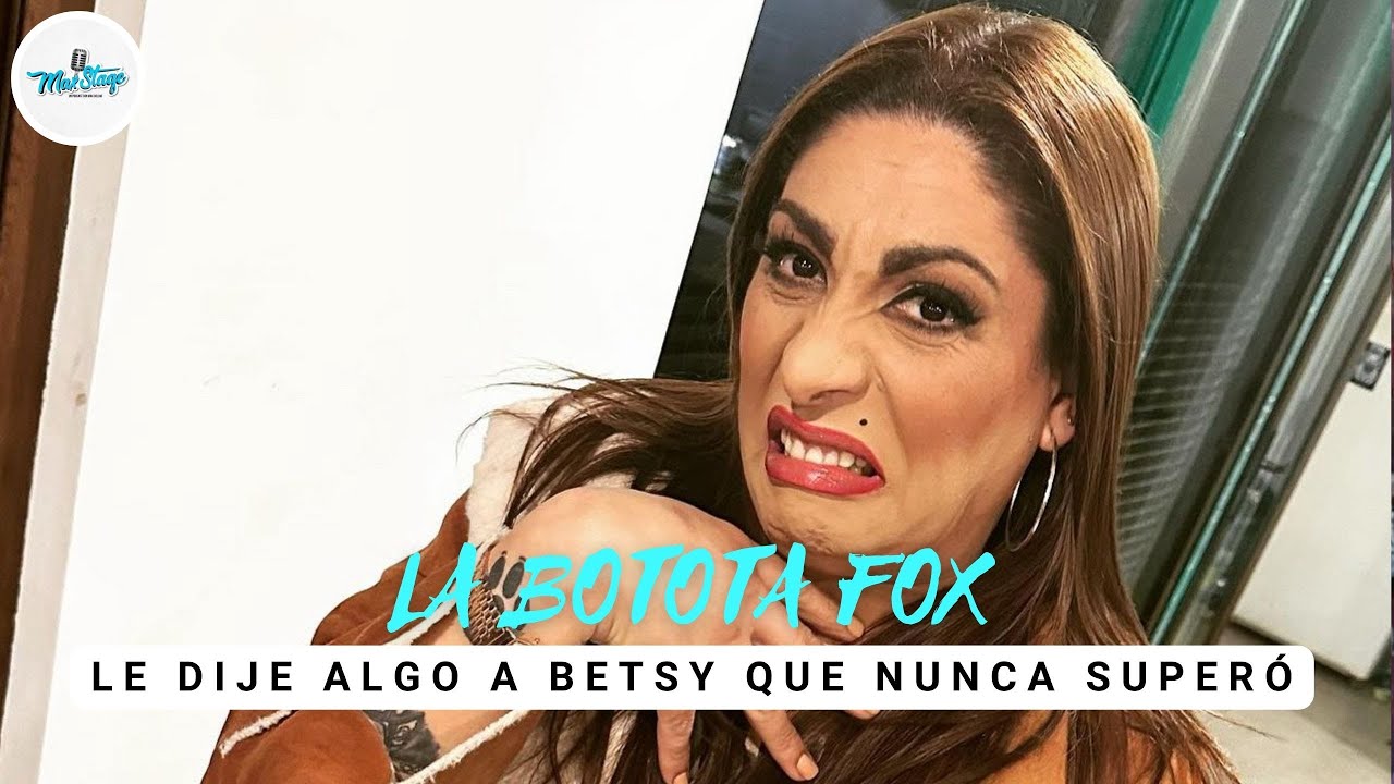 MAXSTAGE | BOTOTA FOX "LE DIJE ALGO A BETSY QUE NUNCA SUPERÓ"