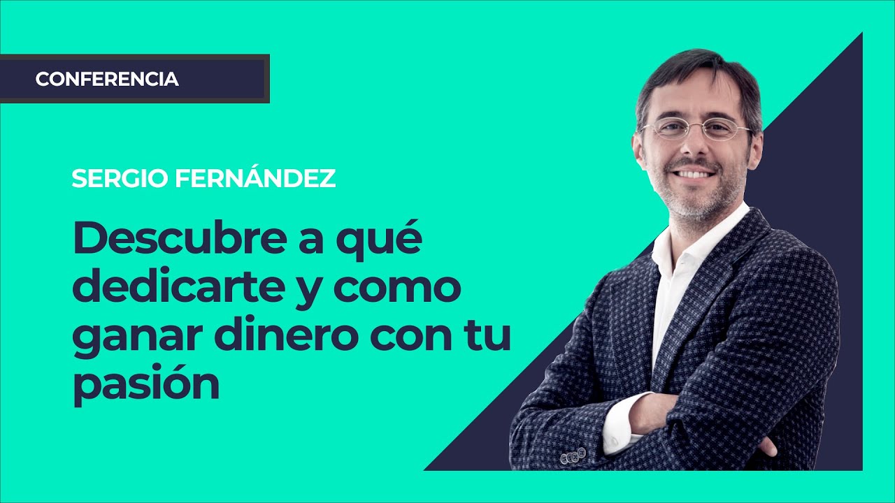 Descubre a qué dedicarte y como ganar dinero con tu pasión⎮Sergio Fernández