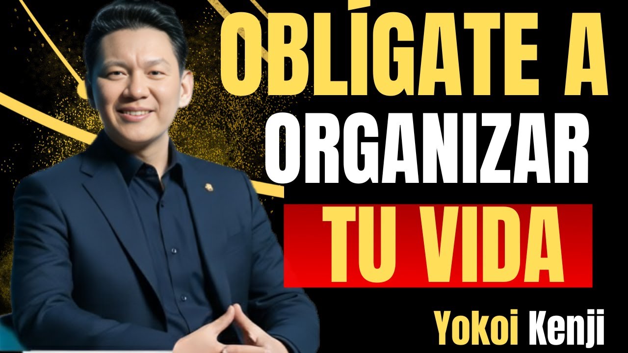 Oblígate a ORGANIZAR tu VIDA | Disciplina y Orden para el Éxito | Yokoi Kenji