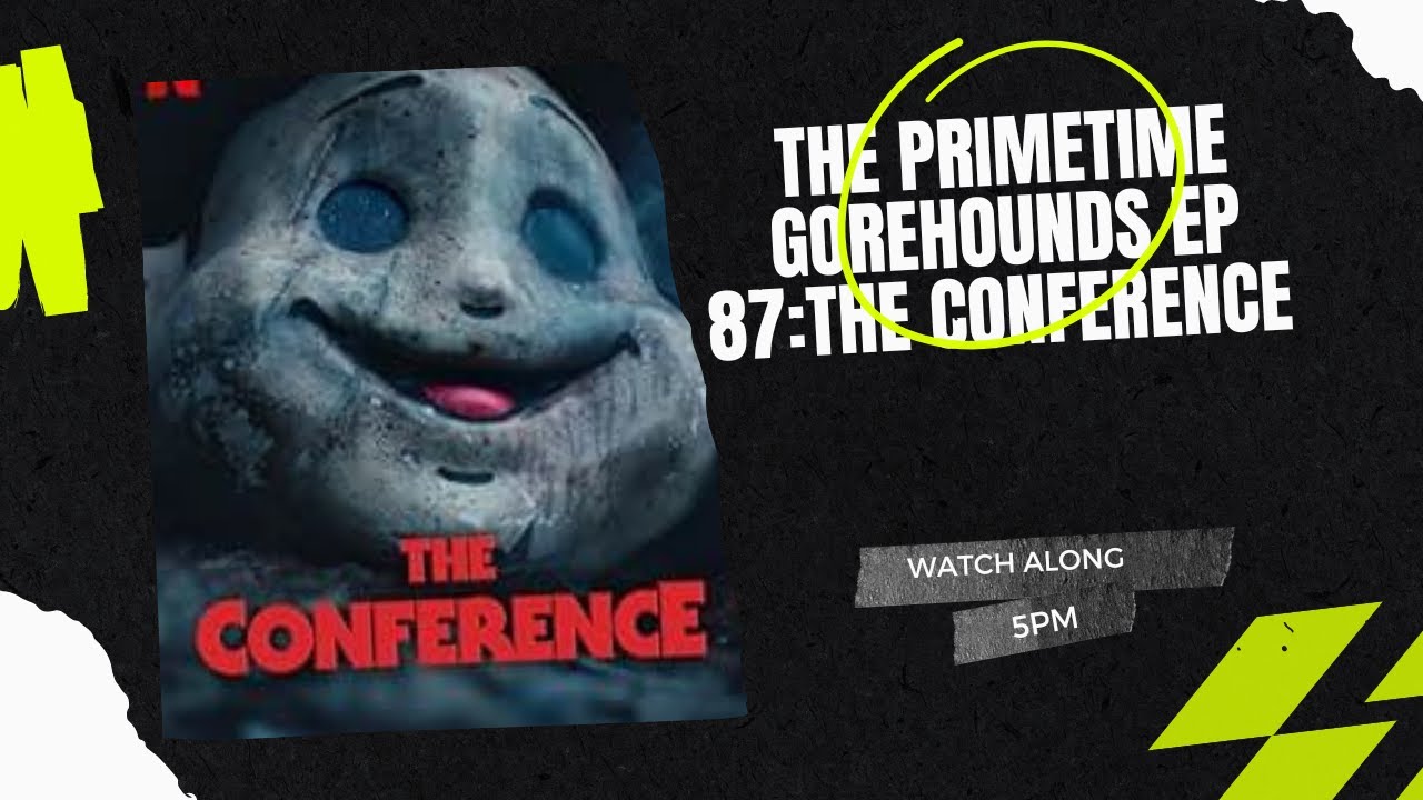 The PrimeTime Gorehounds Ep 87 : The Conference