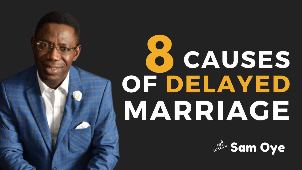 8 Causes of Delayed Marriage Amongst Singles - Episode 1 | Relationship Masterclass | Sam Oye