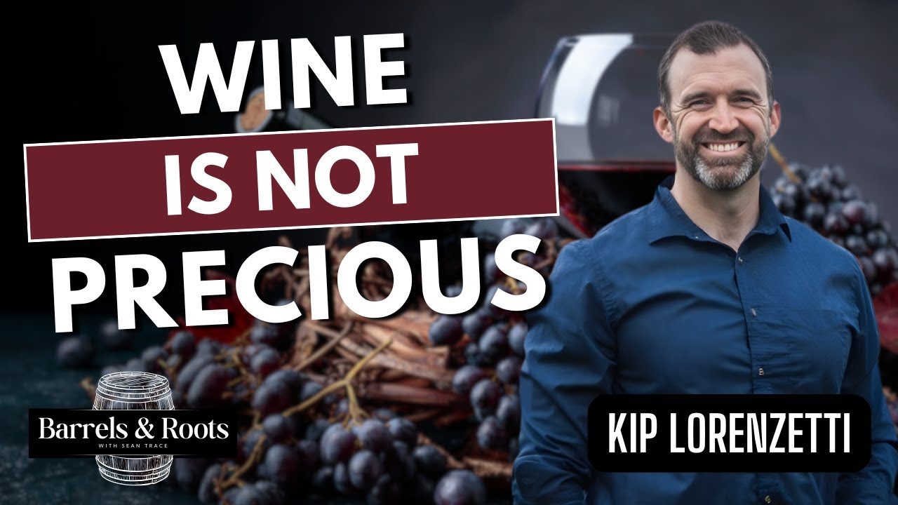 Wine Is Not Precious | Kip Lorenzetti | Barrels and Roots
