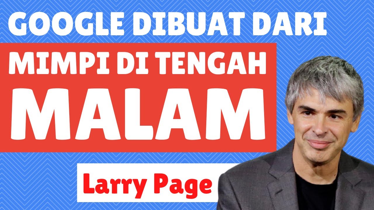 Larry Page | Google dibuat dari Mimpi di Tengah Malam