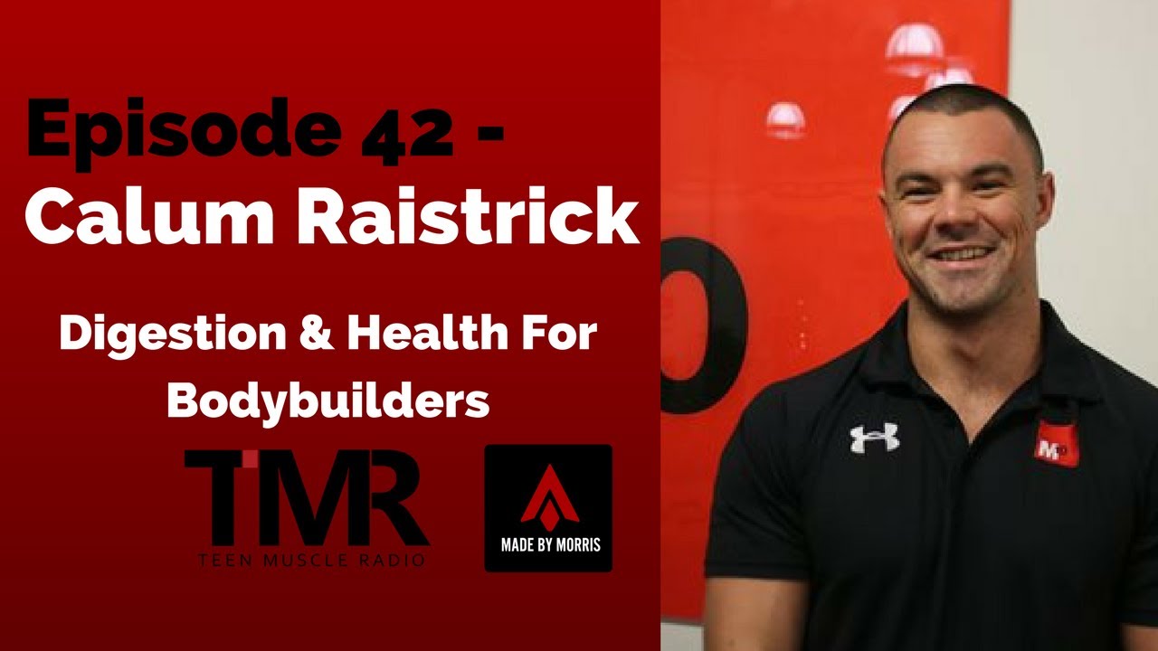 Ep.42 - Calum Raistrick - Digestion & Health For Bodybuilders