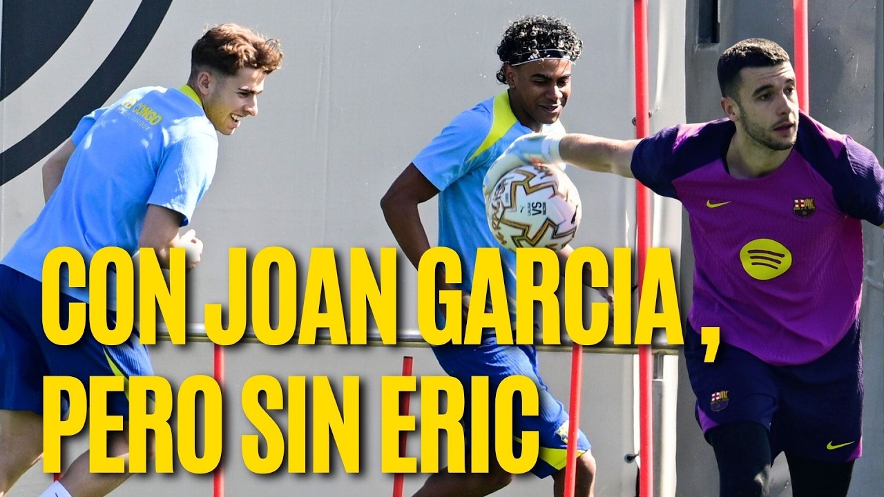 &iexcl;&Uacute;LTIMA HORA! El BAR&Ccedil;A se entrena con JOAN GARCIA, pero sin Eric y con una novedad del filial
