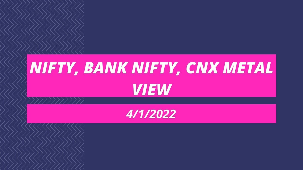 Nifty, Bank Nifty & CNX Metal view for 4th Jan 2022