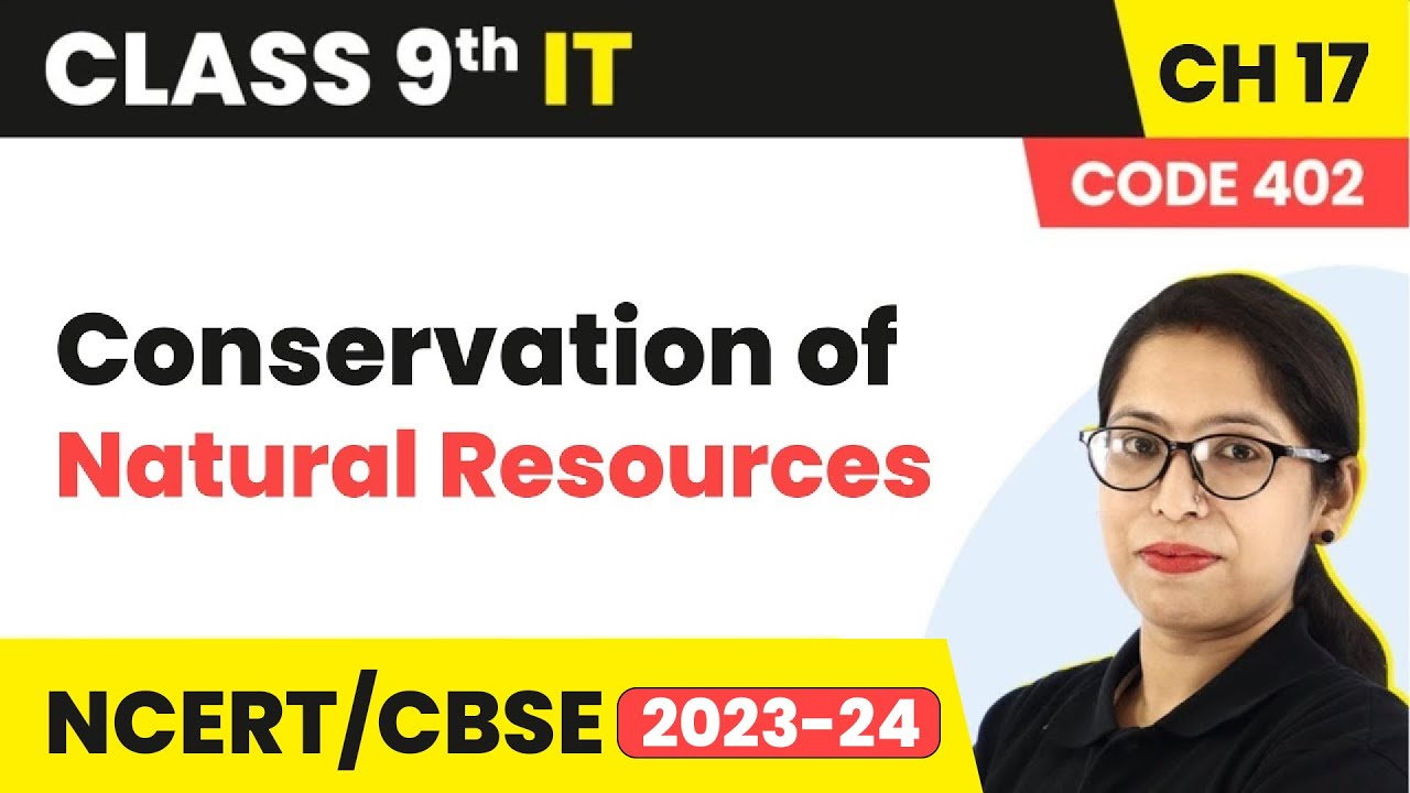 Conservation of Natural Resources | Class 9 Information Technology Chapter 17 (2022-23)