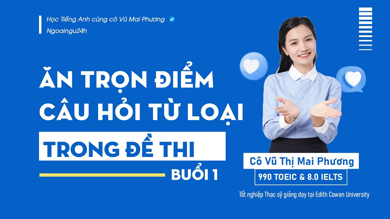 LÀM CHỦ CÂU HỎI TỪ LOẠI TRONG ĐỀ THI (BUỔI 1)