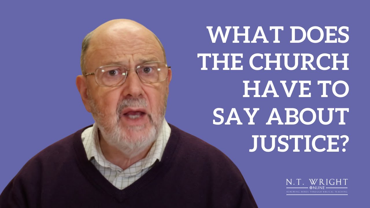 What does the Church have to say about Justice? | N.T. Wright