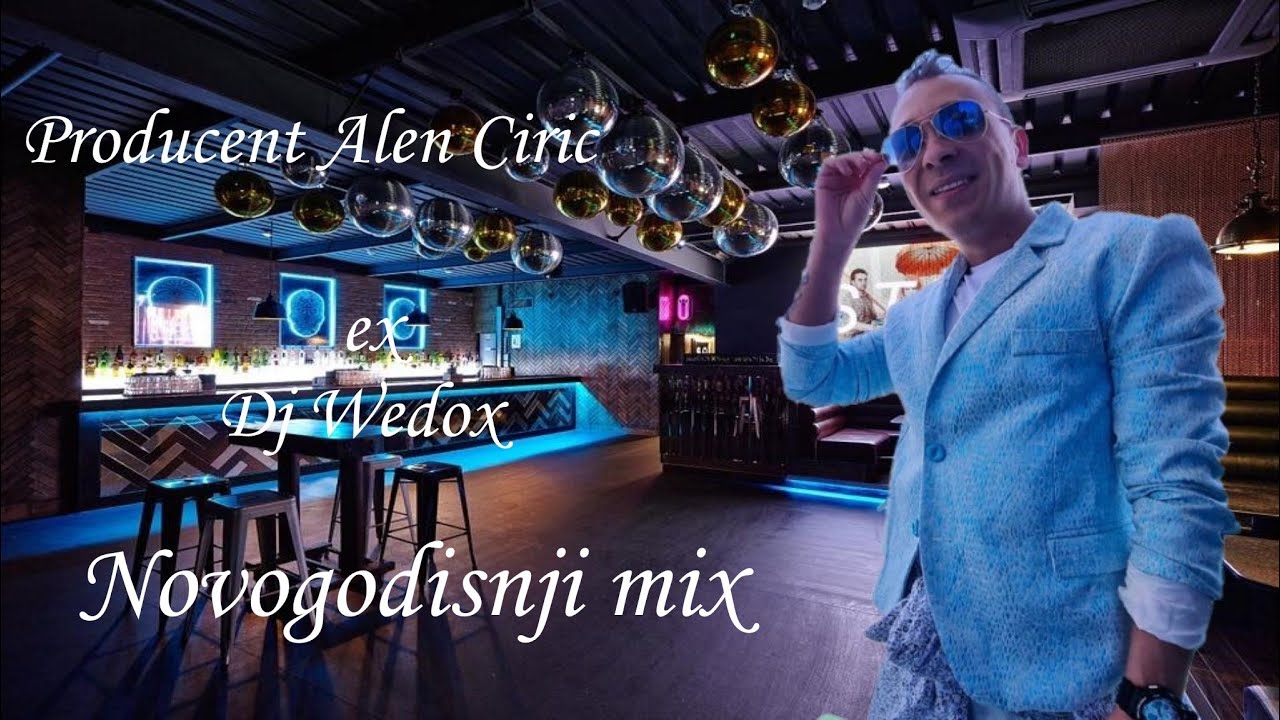 PRODUCENT ALEN CIRIC EX DJ WEDOX -  NOVOGODISNJI MIX