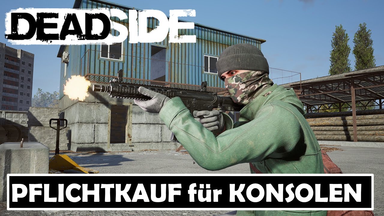 DARUM ist DEADSIDE auf KONSOLEN ein absoluter PFLICHTKAUF f&uuml;r SURVIVAL FANS !