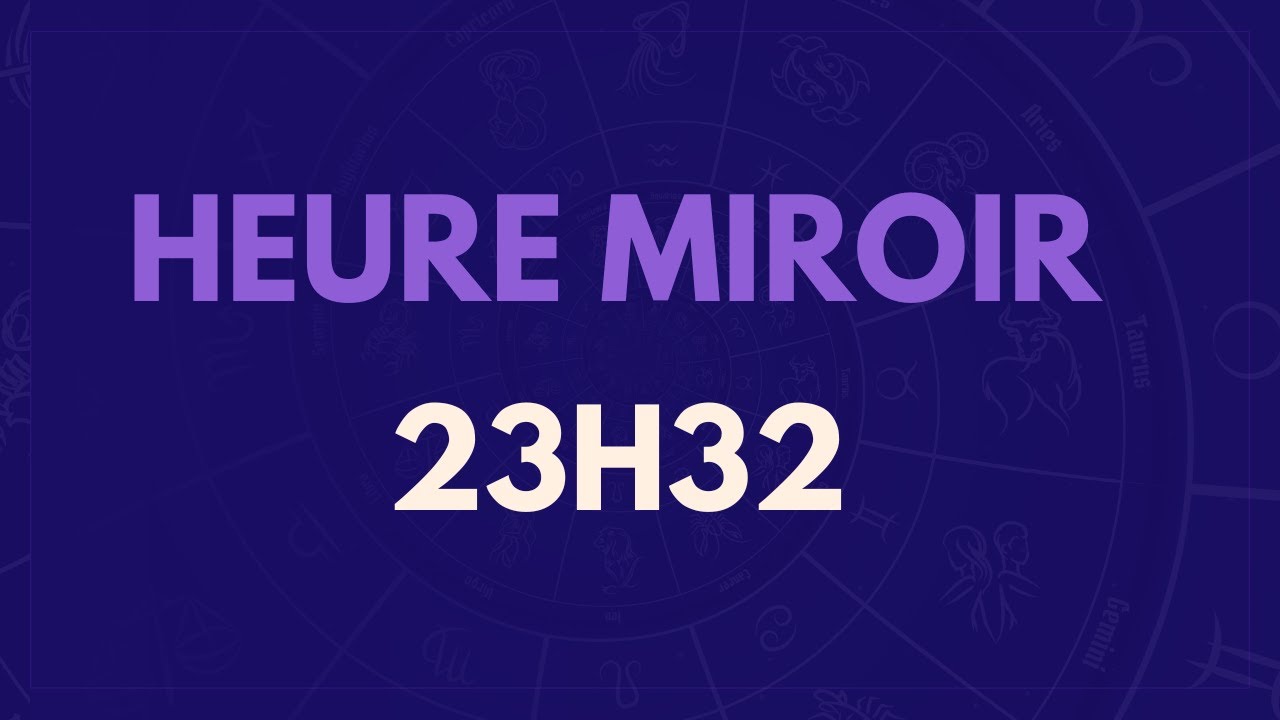 HEURE MIROIR 23H32 : SIGNIFICATION, AMOUR, MESSAGE DES ANGES
