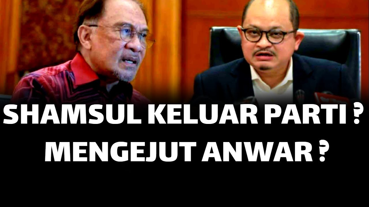 SHAMSUL KELUAR PARTI ? MENGEJUT ANWAR ?