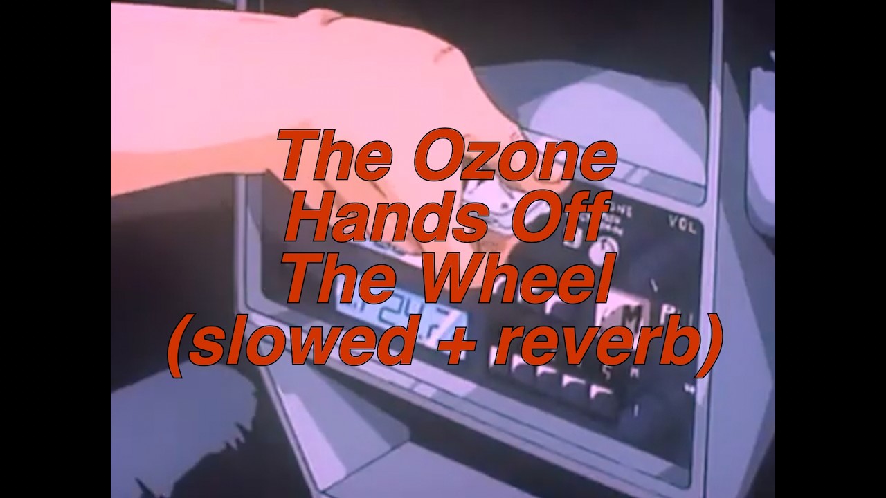 The Ozone – Hands Off The Wheel (slowed+reverb)