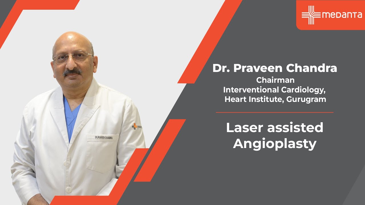 Laser assisted Angioplasty | Dr. Praveen Chandra | Medanta Gurugram
