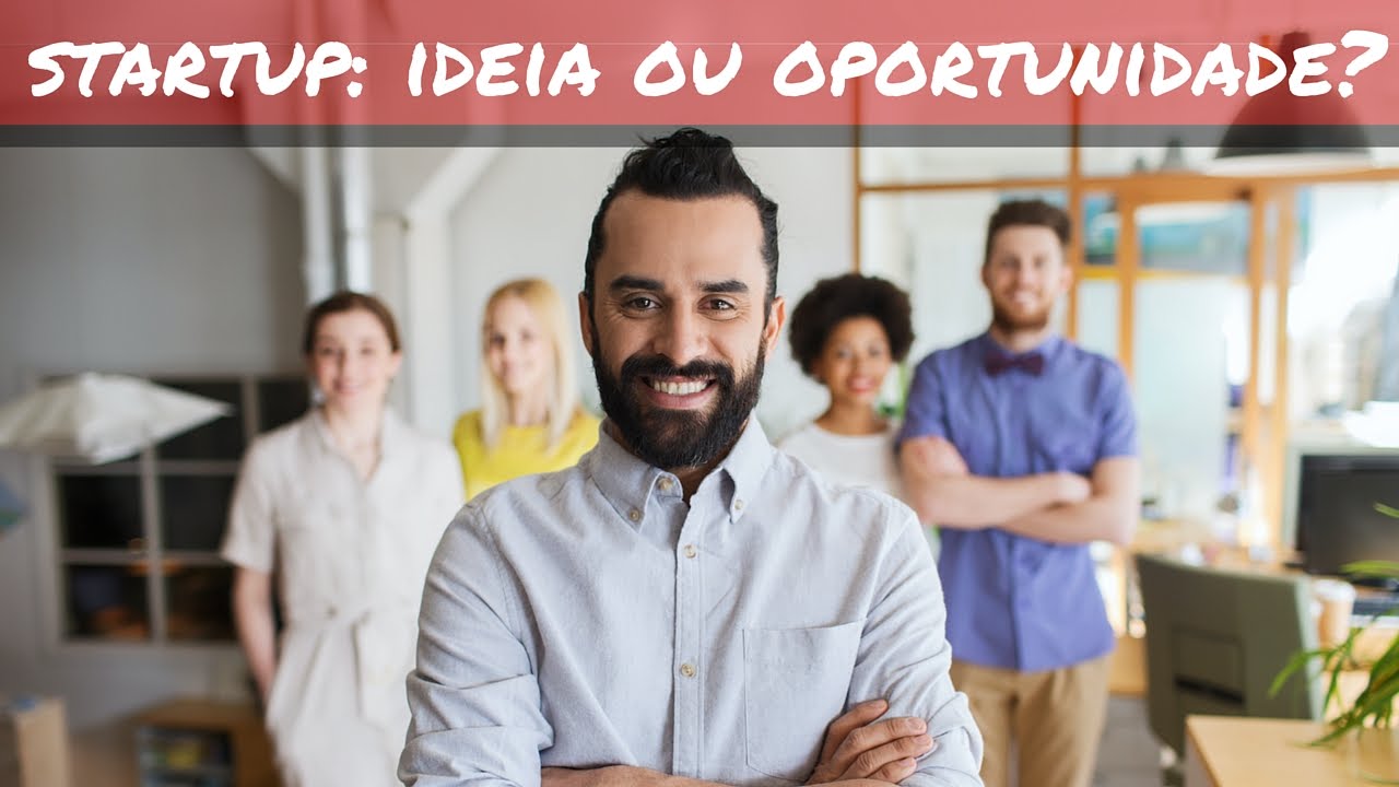 Startup: Só uma Ideia ou uma Oportunidade?