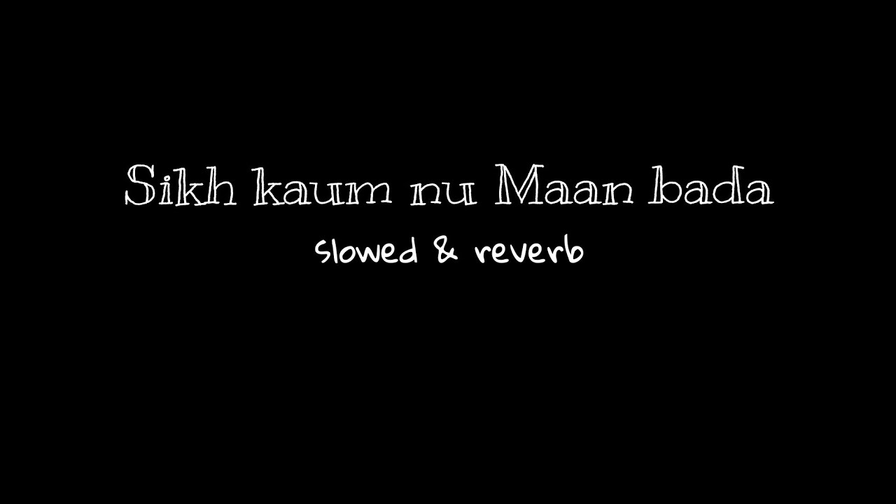 Sikh kaum nu Maan bada song | Slowed & reverb | Lo-fi |