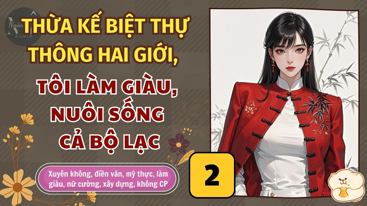 ☊ Tập 2 | Thừa Kế Biệt Thự Thông Hai Giới, Tôi Làm Giàu, Nuôi Sống Cả Bộ Lạc - xuyên không, điền văn