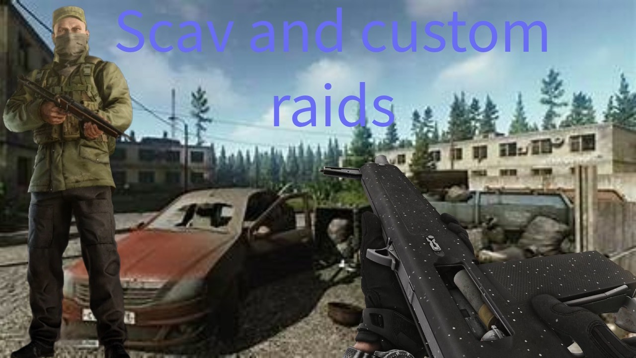 Scav and custom raids.