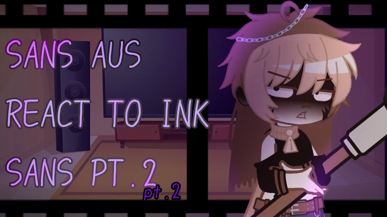 ~SANS AUS REACT TO INK SANS~ (Errorink) (angst) (part.2)