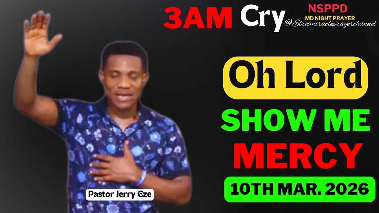 OH LORD SHOW ME MERCY|| TUESDAY - 3AM CRY FOR MERCY|| PASTOR JERRY EZE || 10TH MAR. 2026 #NSPPD