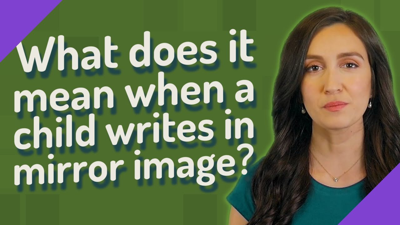 What does it mean when a child writes in mirror image?