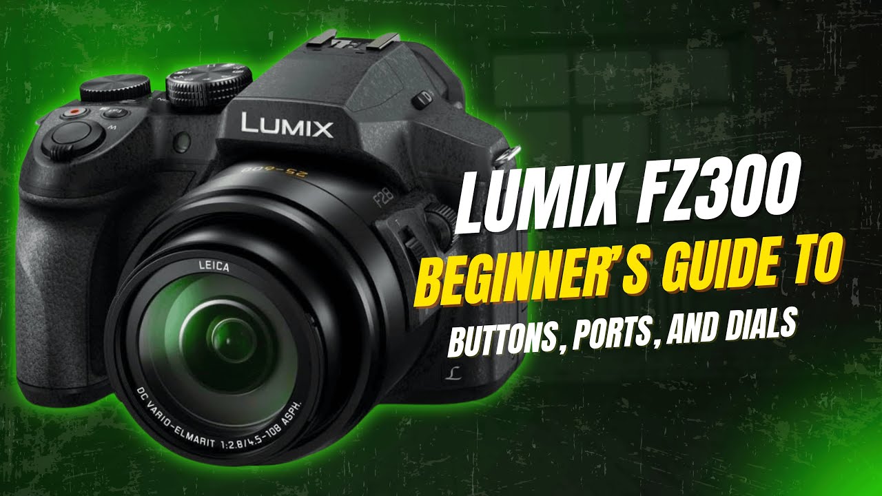 Lumix FZ300 Complete Guide to Every Button and Control