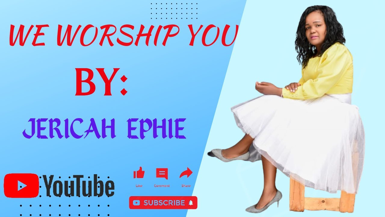 Title : We Worship You By JERICAH MUTHONI