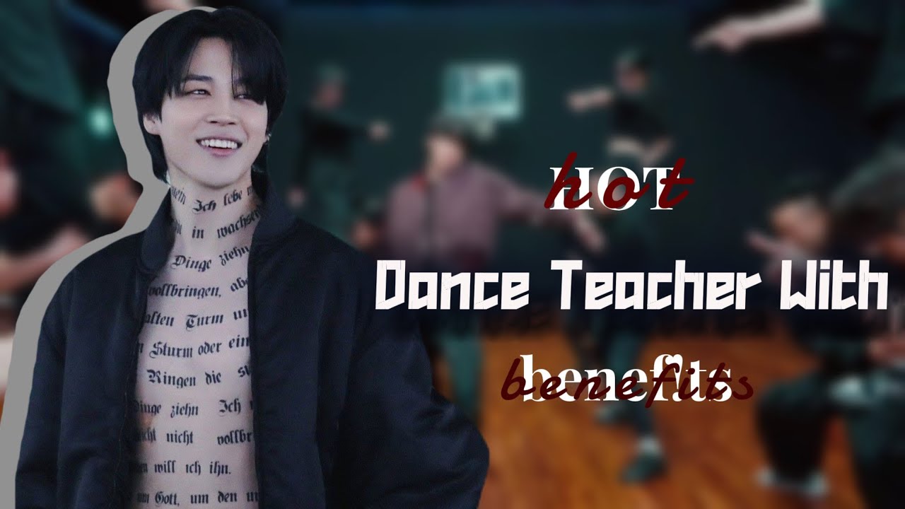 Hot Dance Teacher With Benefits (re-upload) || Jimin FF || Jimin one shot ||