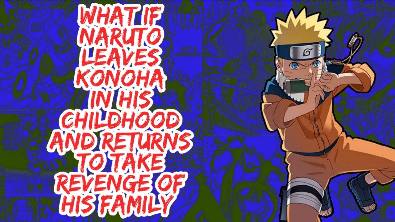 What if Naruto Leaves Konoha in His Childhood And Returns to Take Revenge of His Family | Part 1