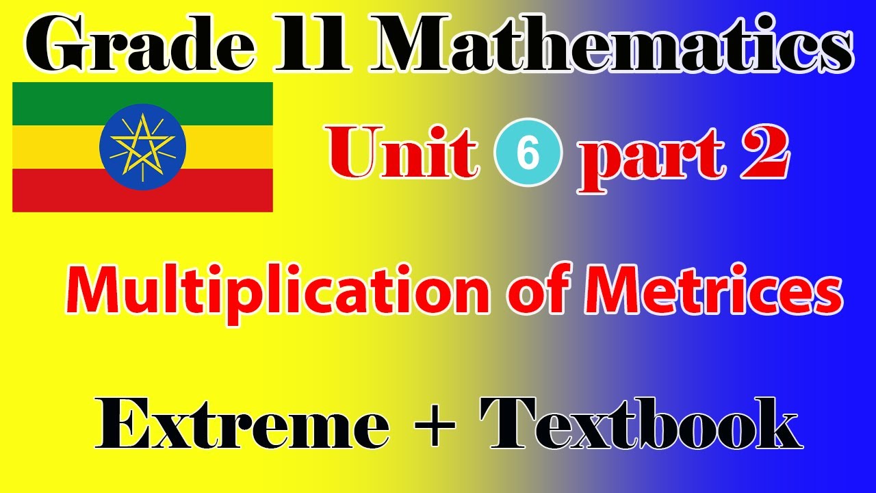 Grade 11 Mathematics unit 6 part 2 Multiplication of Matrices, transpose and symmetric matrix