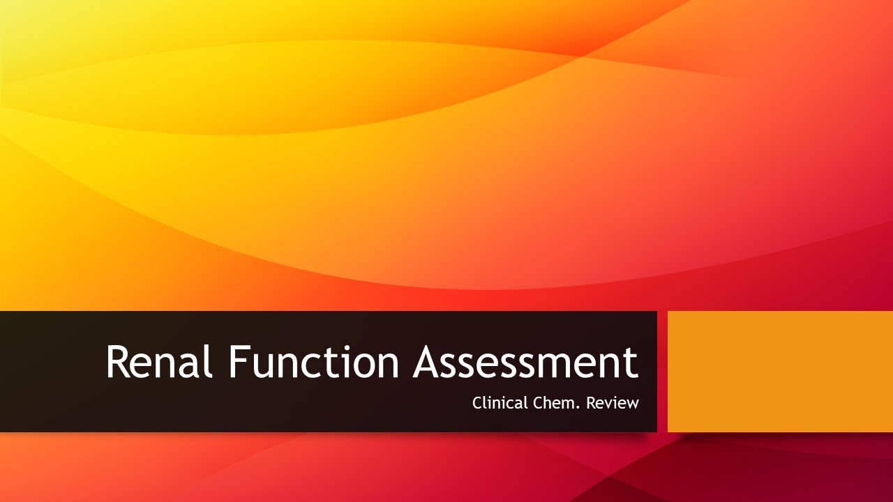 Renal Function Assessment - clinical chem lab tests review
