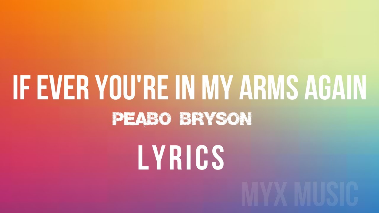IF EVER YOU'RE IN MY ARMS AGAIN - PEABO BRYSON - LYRICS - MYX MUSIC