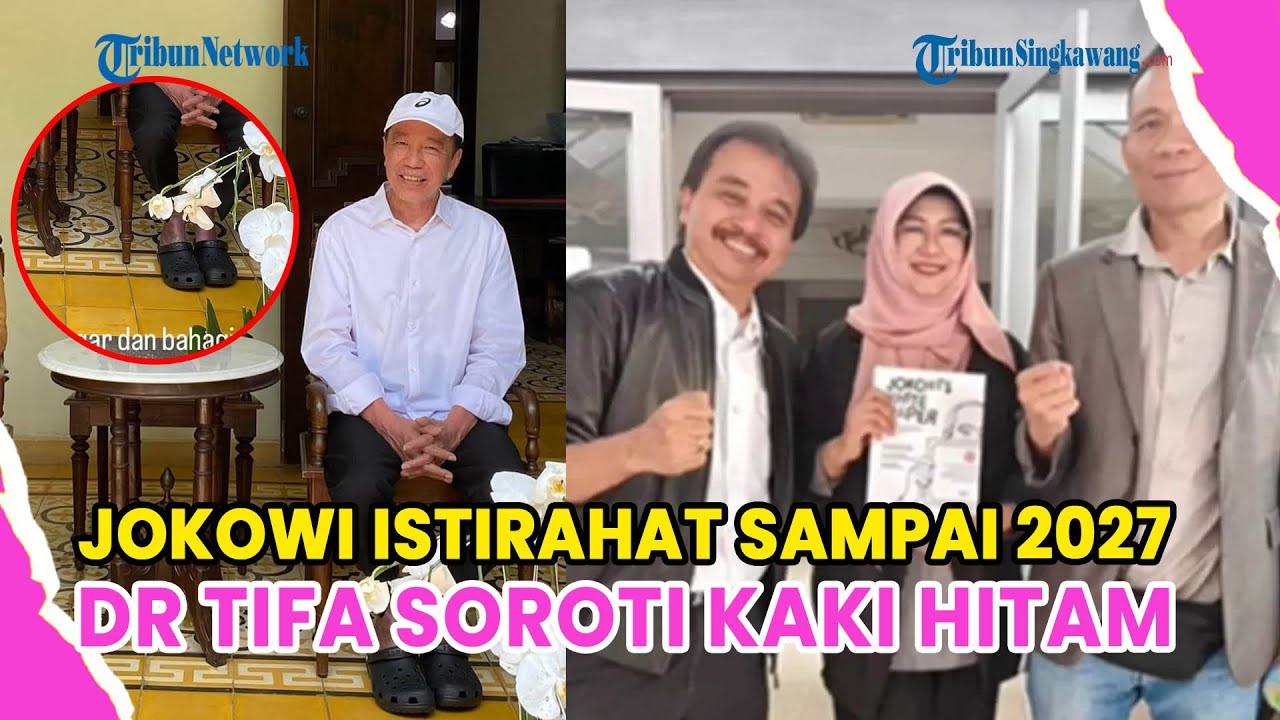 JOKOWI DIMINTA ISTIRAHAT SAMPAI 2027, DR TIFA SOROTI KAKI HITAMNYA: KLAIMNYA HANYA ALERGI